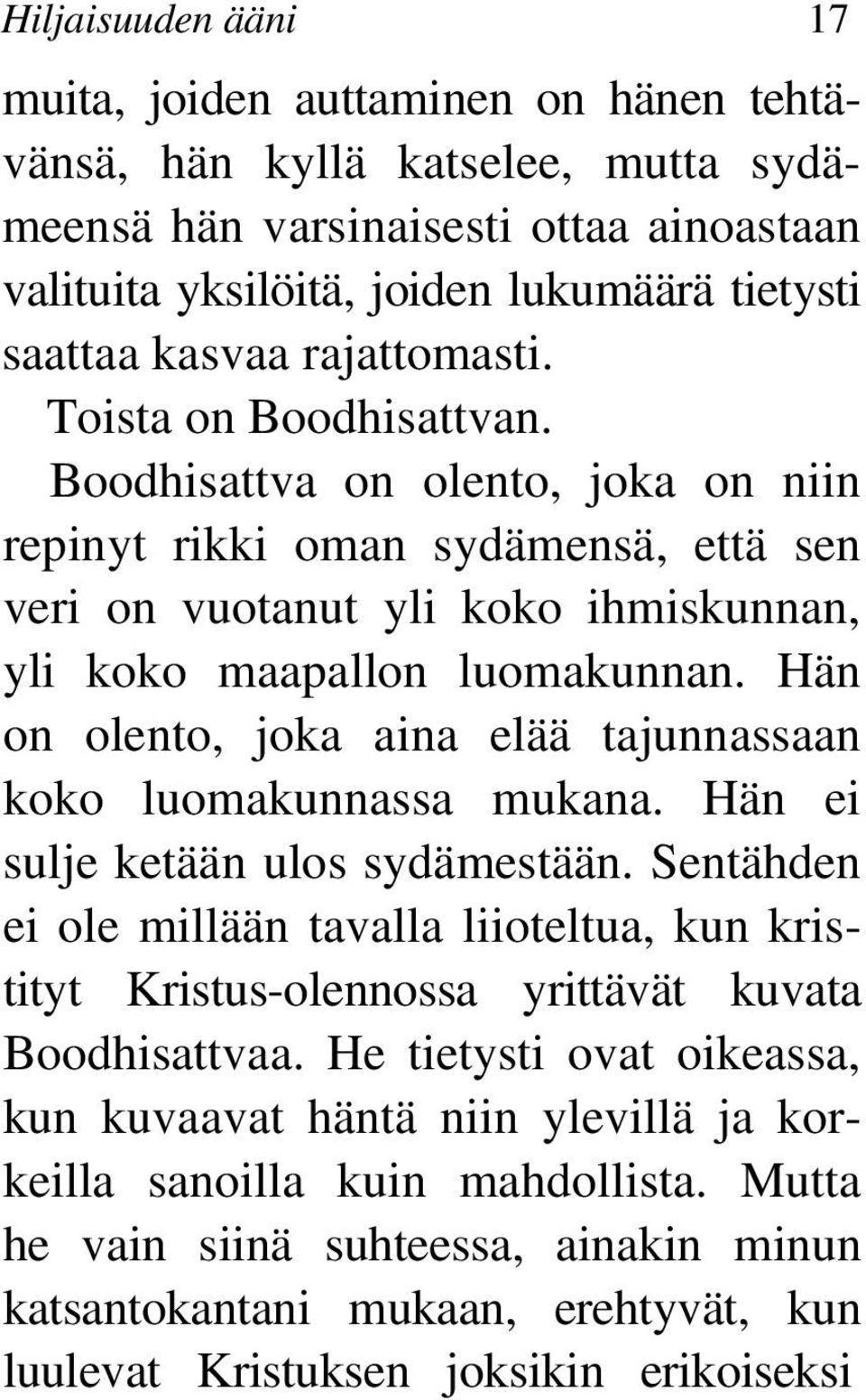 Hän on olento, joka aina elää tajunnassaan koko luomakunnassa mukana. Hän ei sulje ketään ulos sydämestään.