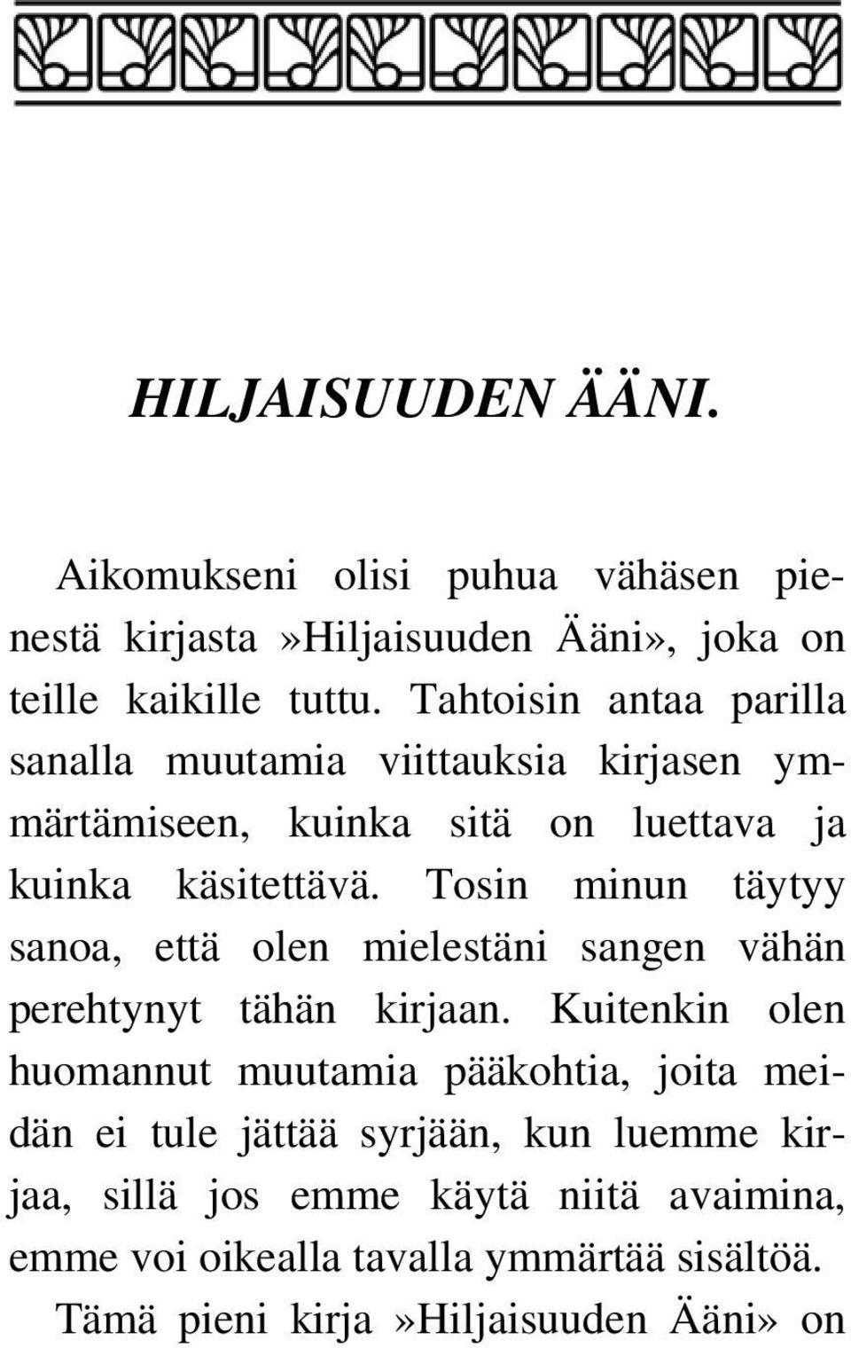 Tosin minun täytyy sanoa, että olen mielestäni sangen vähän perehtynyt tähän kirjaan.