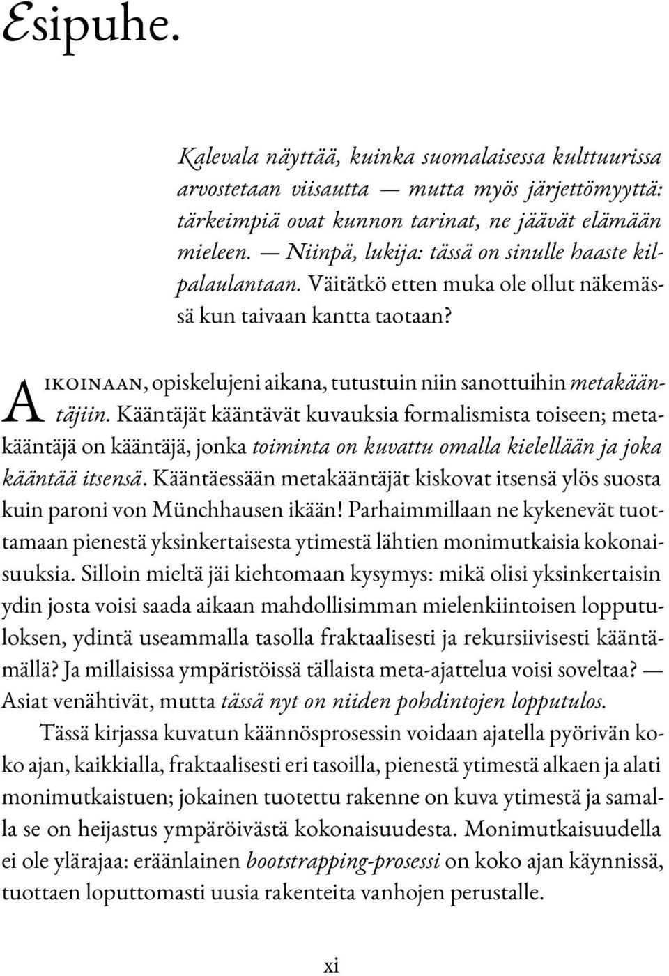 Kääntäjät kääntävät kuvauksia formalismista toiseen; metakääntäjä on kääntäjä, jonka toiminta on kuvattu omalla kielellään ja joka kääntää itsensä.