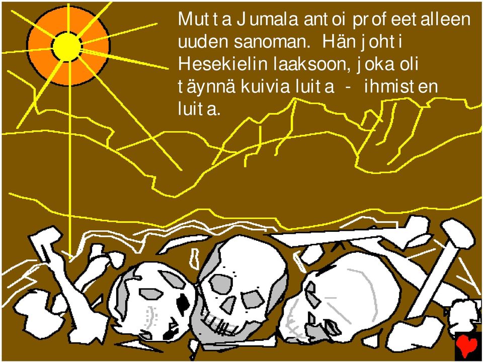 Hän johti Hesekielin laaksoon,