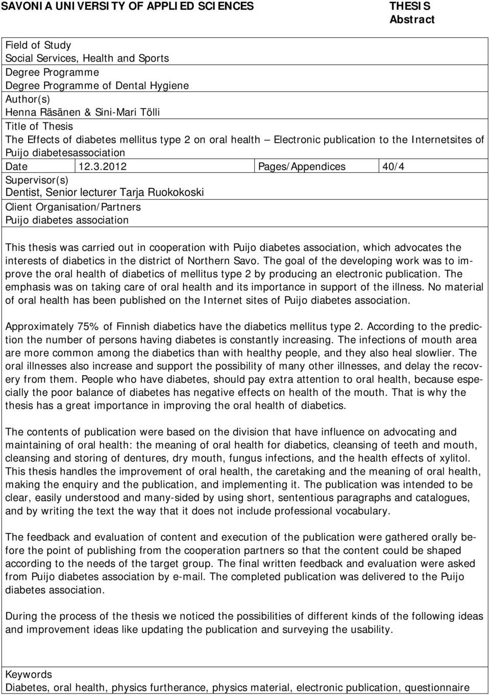 2012 Pages/Appendices 40/4 Supervisor(s) Dentist, Senior lecturer Tarja Ruokokoski Client Organisation/Partners Puijo diabetes association This thesis was carried out in cooperation with Puijo