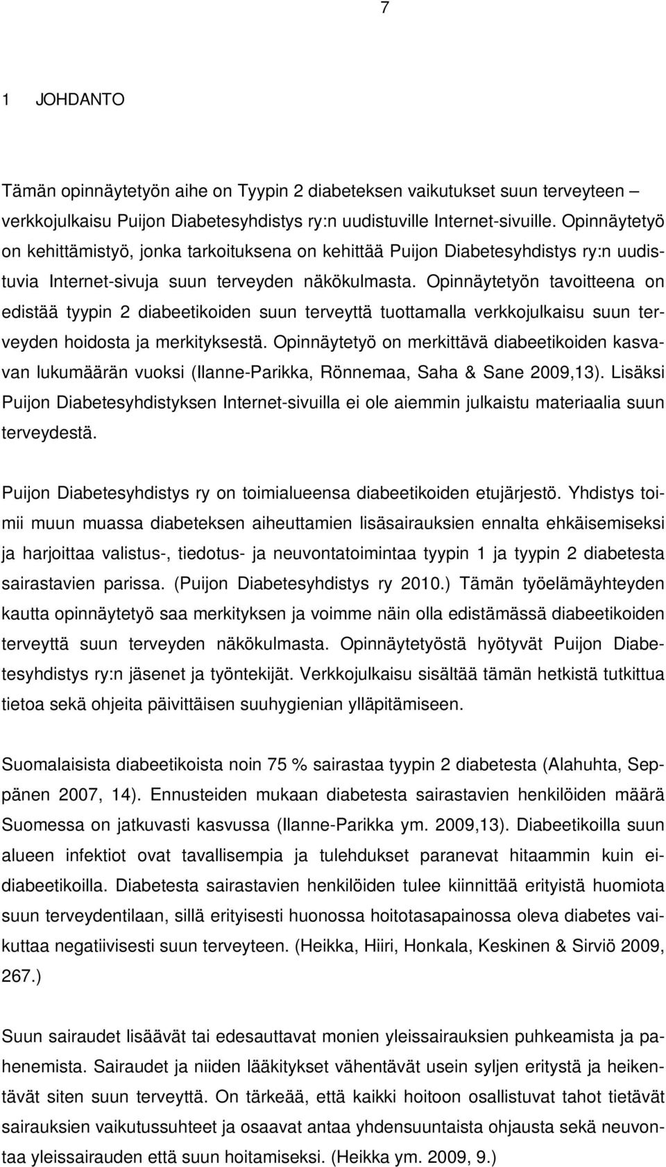 Opinnäytetyön tavoitteena on edistää tyypin 2 diabeetikoiden suun terveyttä tuottamalla verkkojulkaisu suun terveyden hoidosta ja merkityksestä.