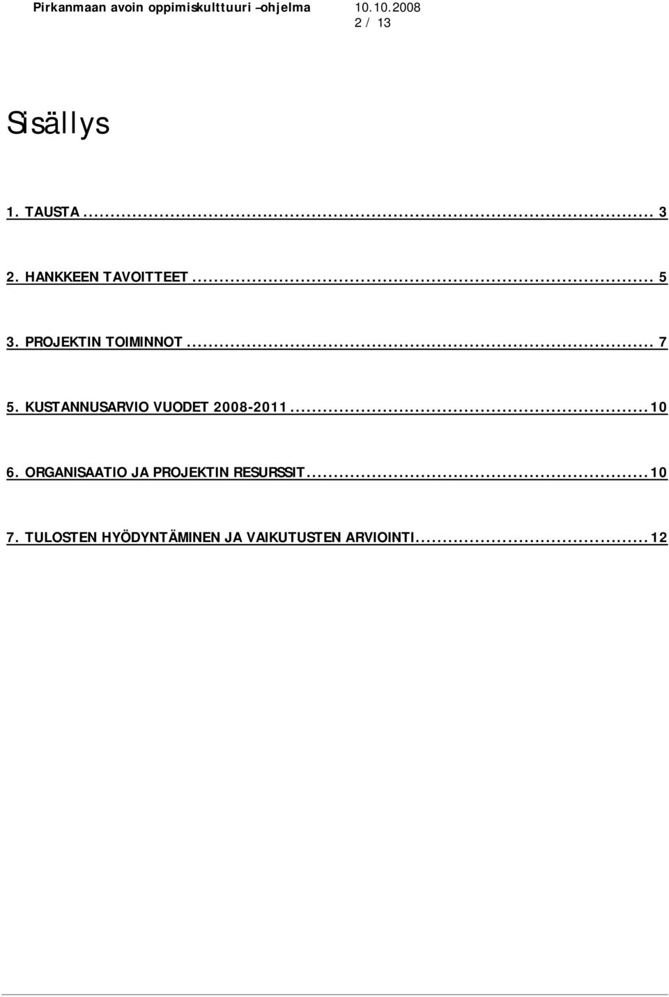 KUSTANNUSARVIO VUODET 2008-2011...10 6.