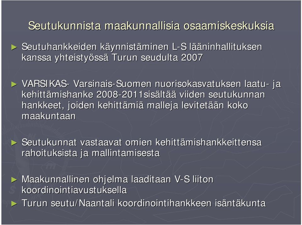 hankkeet, joiden kehittämi miä malleja levitetää ään n koko maakuntaan Seutukunnat vastaavat omien kehittämishankkeittensa rahoituksista ja