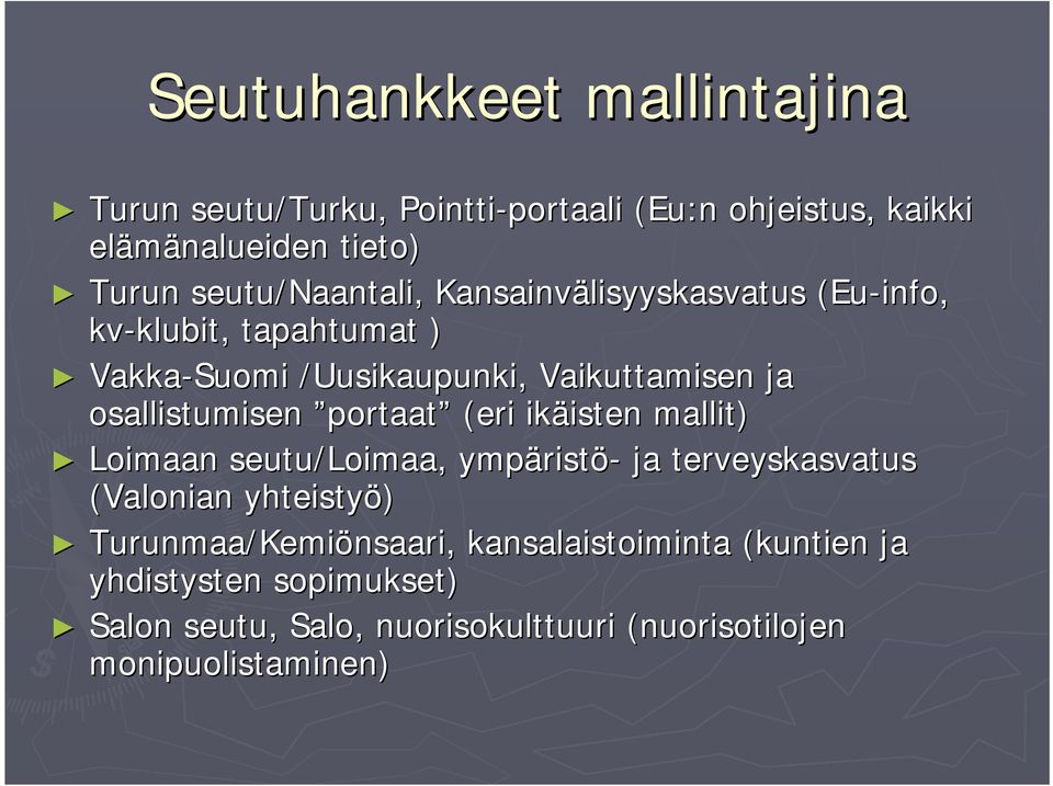 portaat (eri ikäisten isten mallit) Loimaan seutu/loimaa, ympärist ristö- ja terveyskasvatus (Valonian yhteistyö) Turunmaa/Kemi