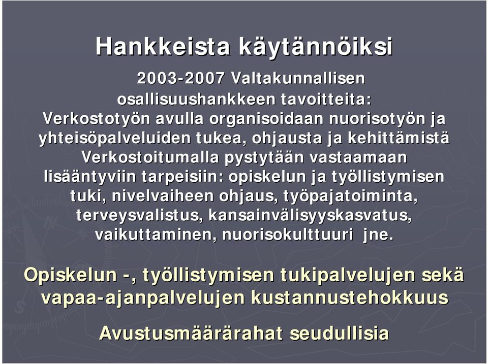 ja työllistymisen tuki, nivelvaiheen ohjaus, työpajatoiminta, terveysvalistus, kansainvälisyyskasvatus, vaikuttaminen, nuorisokulttuuri jne.