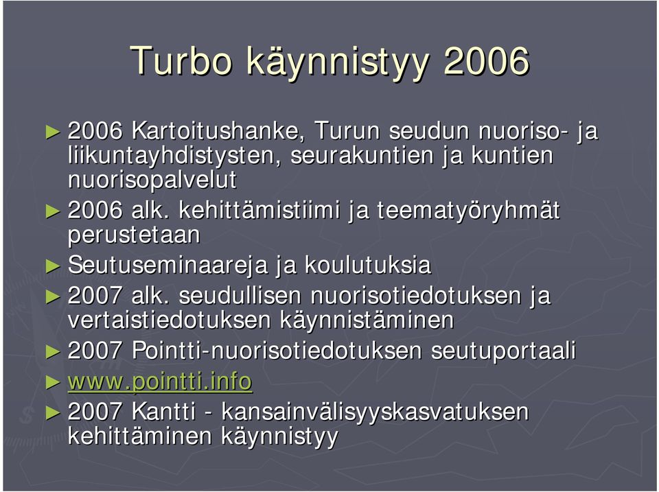 kehittämistiimi ja teematyöryhm ryhmät perustetaan Seutuseminaareja ja koulutuksia 2007 alk.