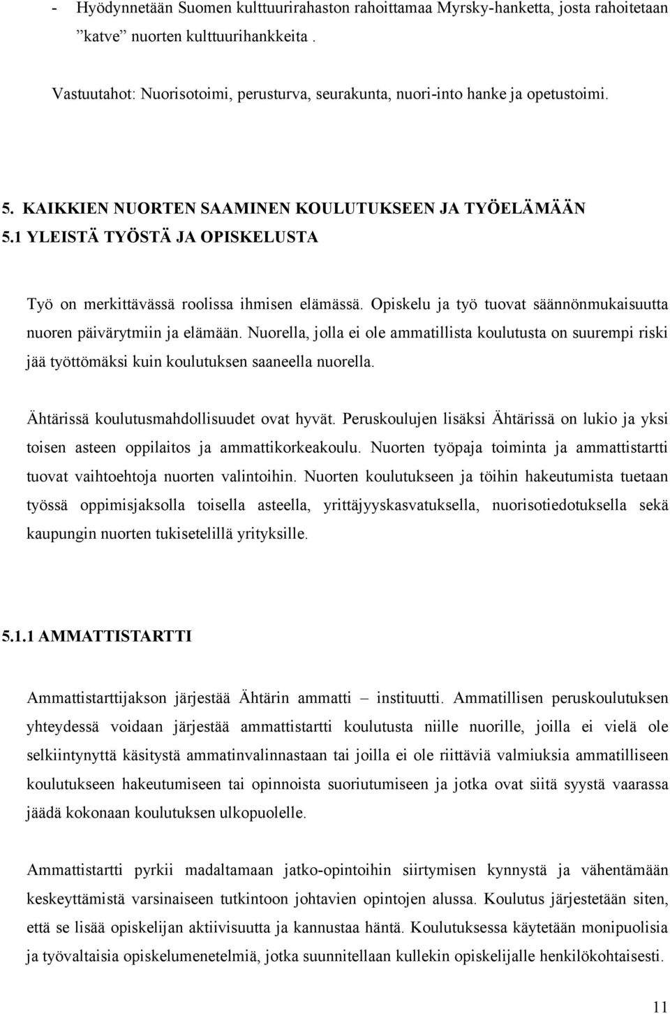 1 YLEISTÄ TYÖSTÄ JA OPISKELUSTA Työ on merkittävässä roolissa ihmisen elämässä. Opiskelu ja työ tuovat säännönmukaisuutta nuoren päivärytmiin ja elämään.