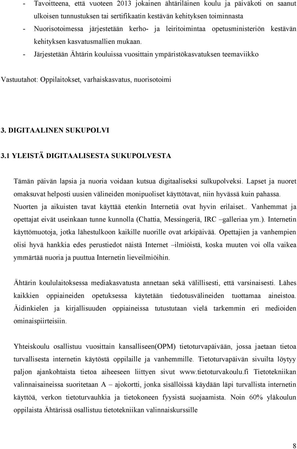 - Järjestetään Ähtärin kouluissa vuosittain ympäristökasvatuksen teemaviikko Vastuutahot: Oppilaitokset, varhaiskasvatus, nuorisotoimi 3. DIGITAALINEN SUKUPOLVI 3.