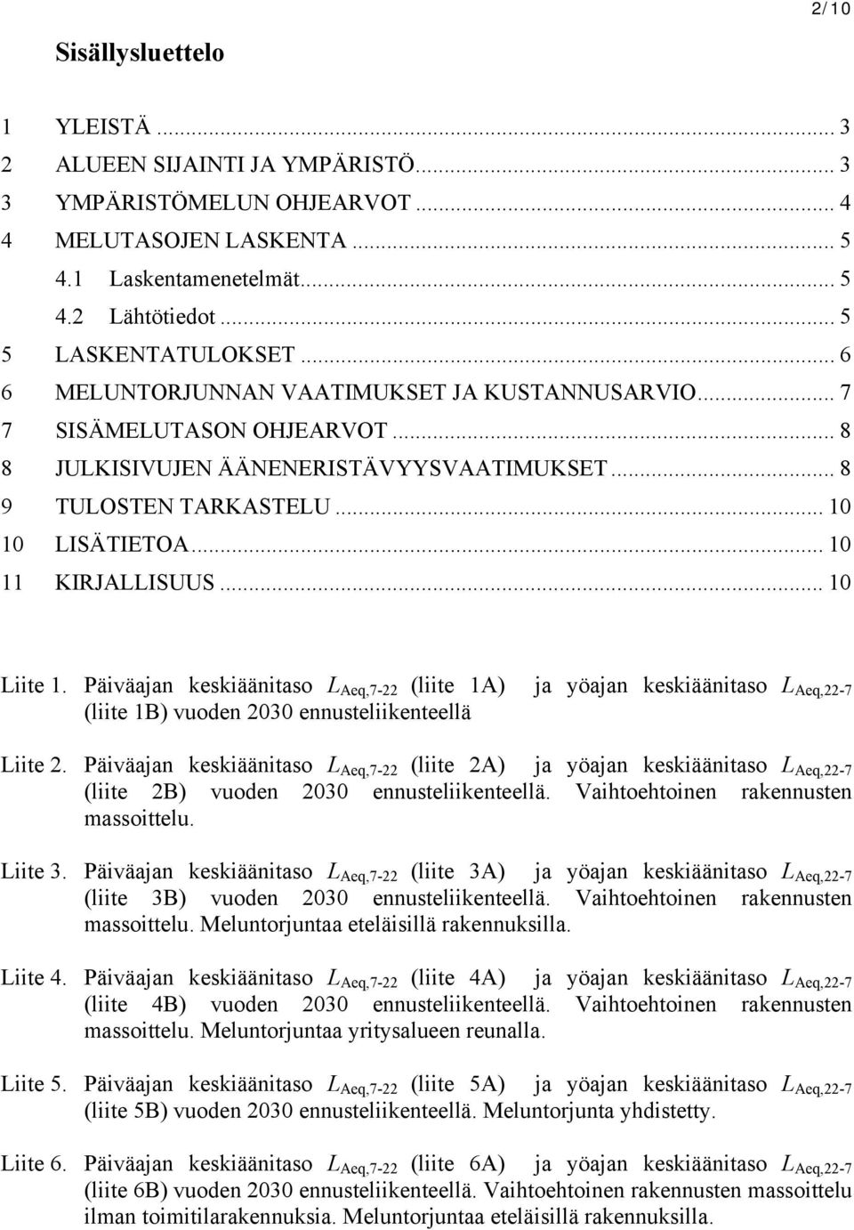 .. 10 1. Päiväajan keskiäänitaso L Aeq,7-22 (liite 1A) ja yöajan keskiäänitaso L Aeq,22-7 (liite 1B) vuoden 2030 ennusteliikenteellä 2.