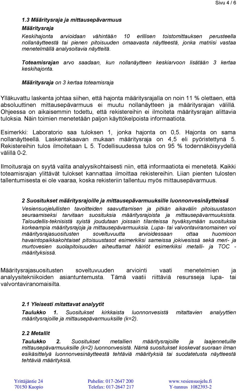 matriisi vastaa menetelmällä analysoitavia näytteitä. Toteamisrajan arvo saadaan, kun nollanäytteen keskiarvoon lisätään 3 kertaa keskihajonta.