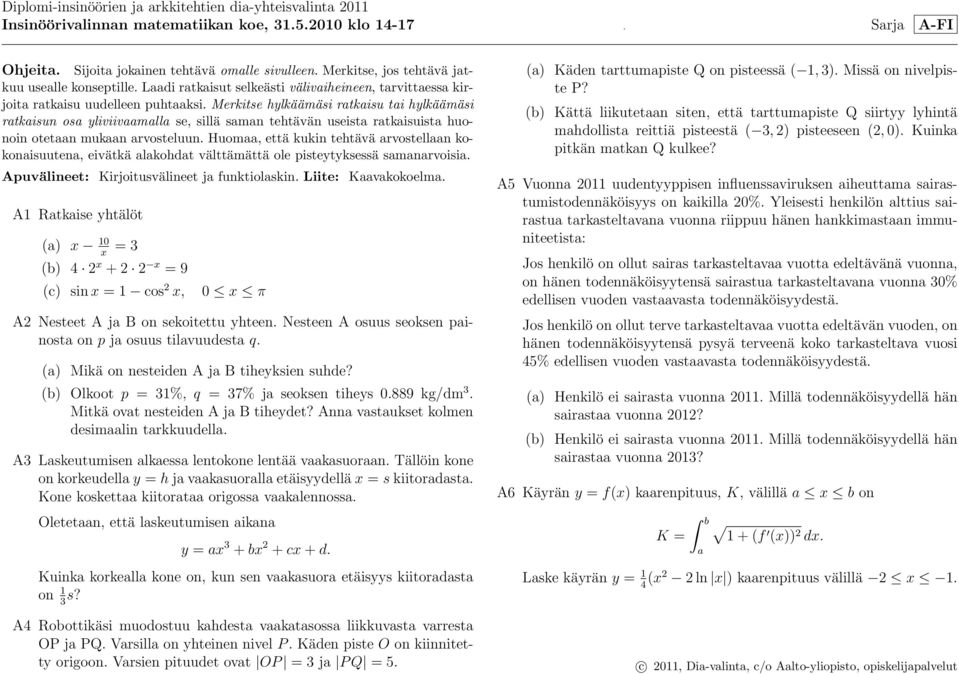 Merkitse hylkäämäsi ratkaisu tai hylkäämäsi ratkaisun osa yliviivaamalla se, sillä saman tehtävän useista ratkaisuista huonoin otetaan mukaan arvosteluun.