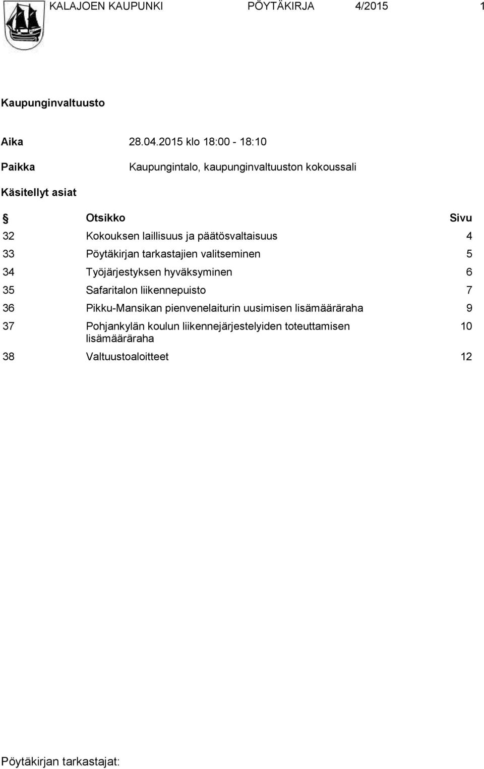 laillisuus ja päätösvaltaisuus 4 33 Pöytäkirjan tarkastajien valitseminen 5 34 Työjärjestyksen hyväksyminen 6 35