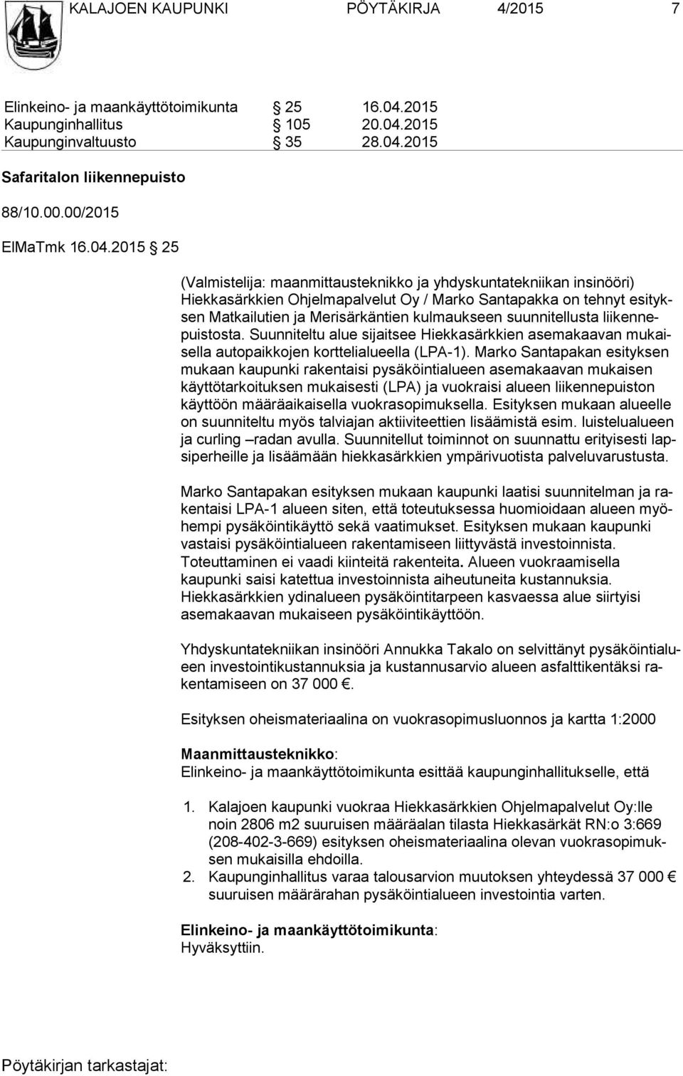 2015 25 (Valmistelija: maanmittausteknikko ja yhdyskuntatekniikan insinööri) Hiekkasärkkien Ohjelmapalvelut Oy / Marko Santapakka on tehnyt esi tyksen Matkailutien ja Merisärkäntien kulmaukseen