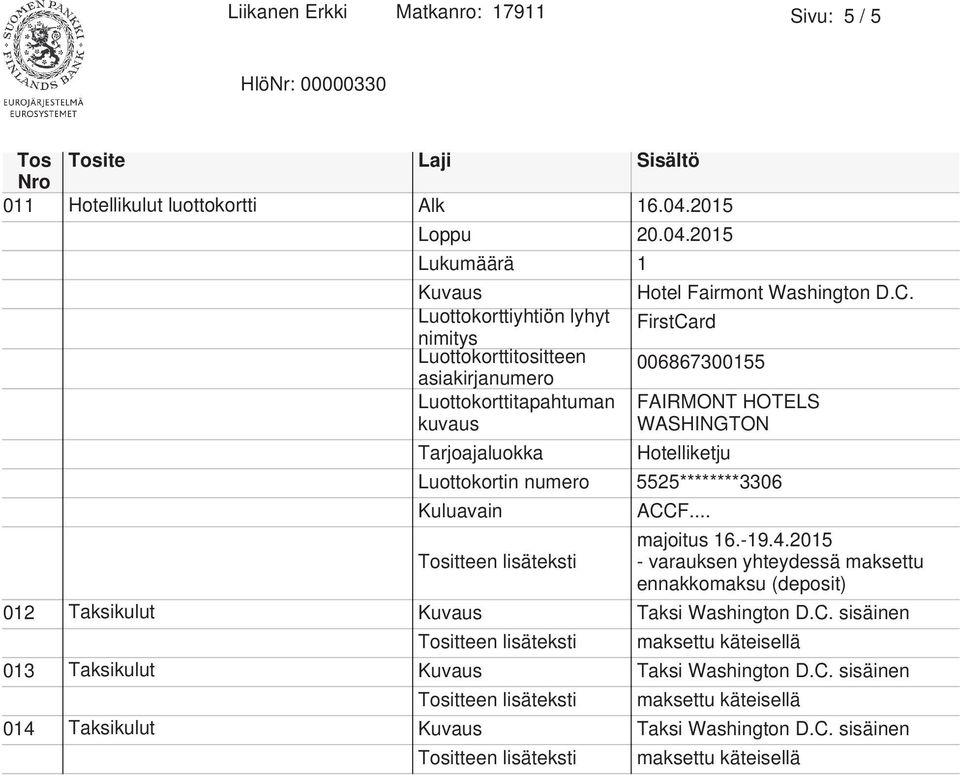 2015 Tositteen lisäteksti - varauksen yhteydessä maksettu ennakkomaksu (deposit) 012 Taksikulut Taksi