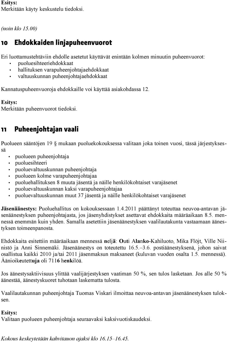 valtuuskunnan puheenjohtajaehdokkaat Kannatuspuheenvuoroja ehdokkaille voi käyttää asiakohdassa 12. Merkitään puheenvuorot tiedoksi.