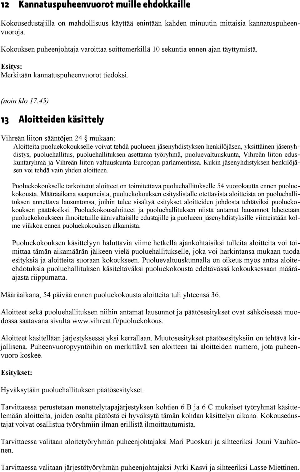 45) 13 Aloitteiden käsittely Vihreän liiton sääntöjen 24 mukaan: Aloitteita puoluekokoukselle voivat tehdä puolueen jäsenyhdistyksen henkilöjäsen, yksittäinen jäsenyhdistys, puoluehallitus,