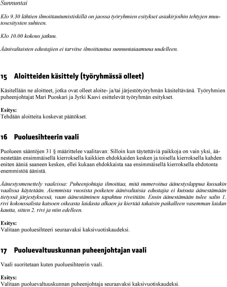 15 Aloitteiden käsittely (työryhmässä olleet) Käsitellään ne aloitteet, jotka ovat olleet aloite- ja/tai järjestötyöryhmän käsiteltävänä.