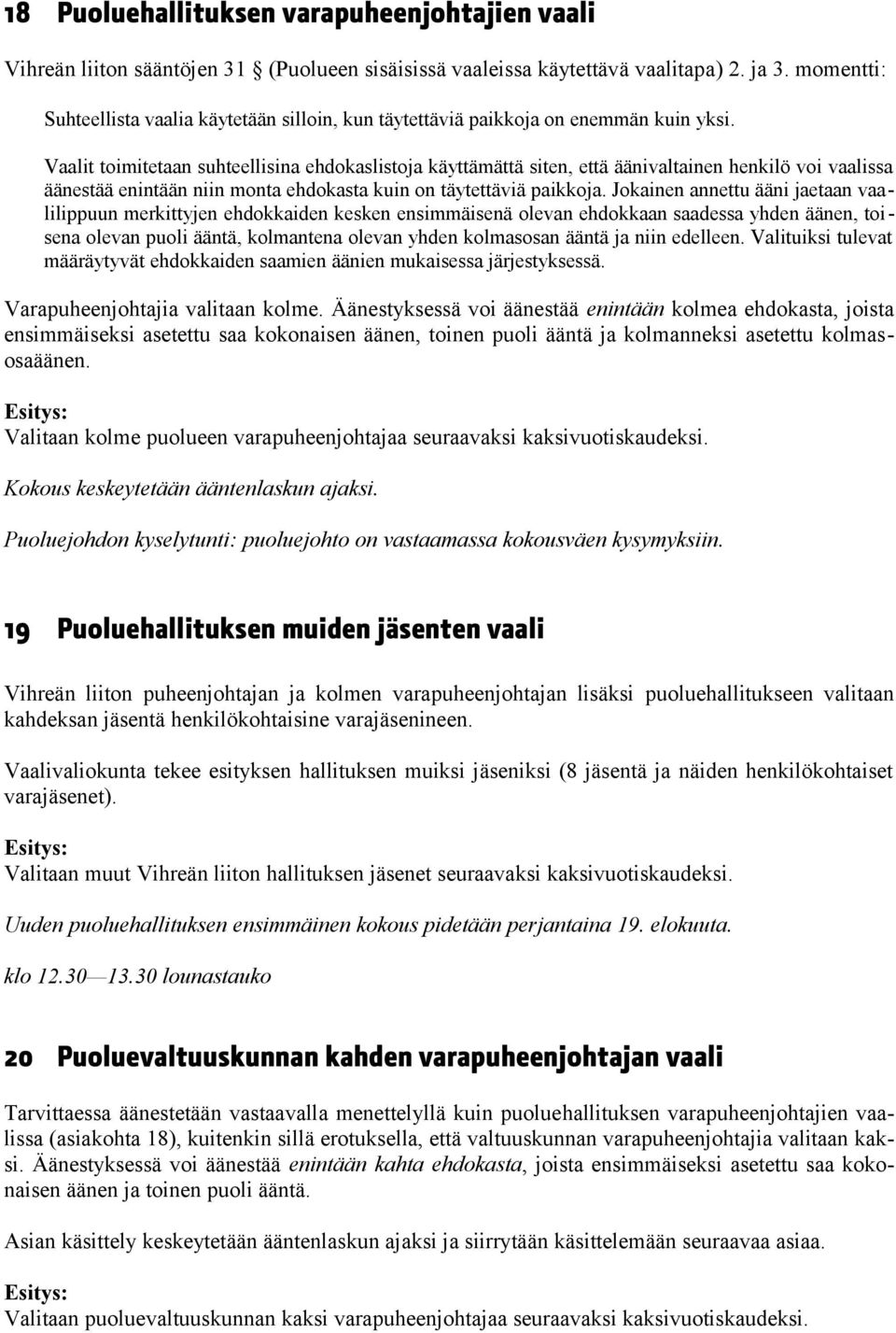 Vaalit toimitetaan suhteellisina ehdokaslistoja käyttämättä siten, että äänivaltainen henkilö voi vaalissa äänestää enintään niin monta ehdokasta kuin on täytettäviä paikkoja.