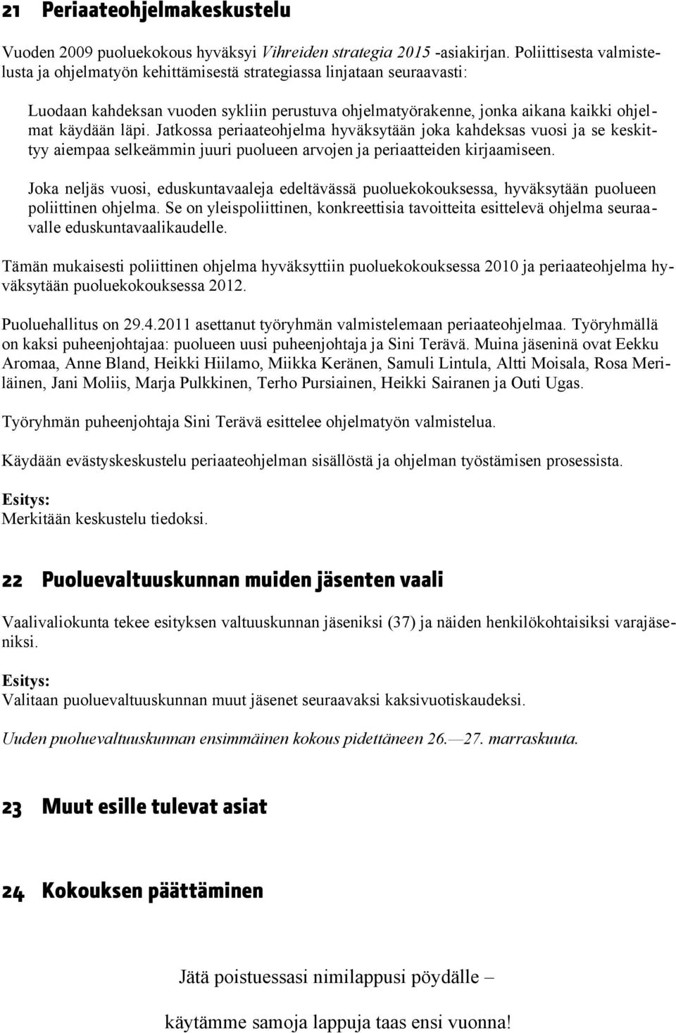 Jatkossa periaateohjelma hyväksytään joka kahdeksas vuosi ja se keskittyy aiempaa selkeämmin juuri puolueen arvojen ja periaatteiden kirjaamiseen.