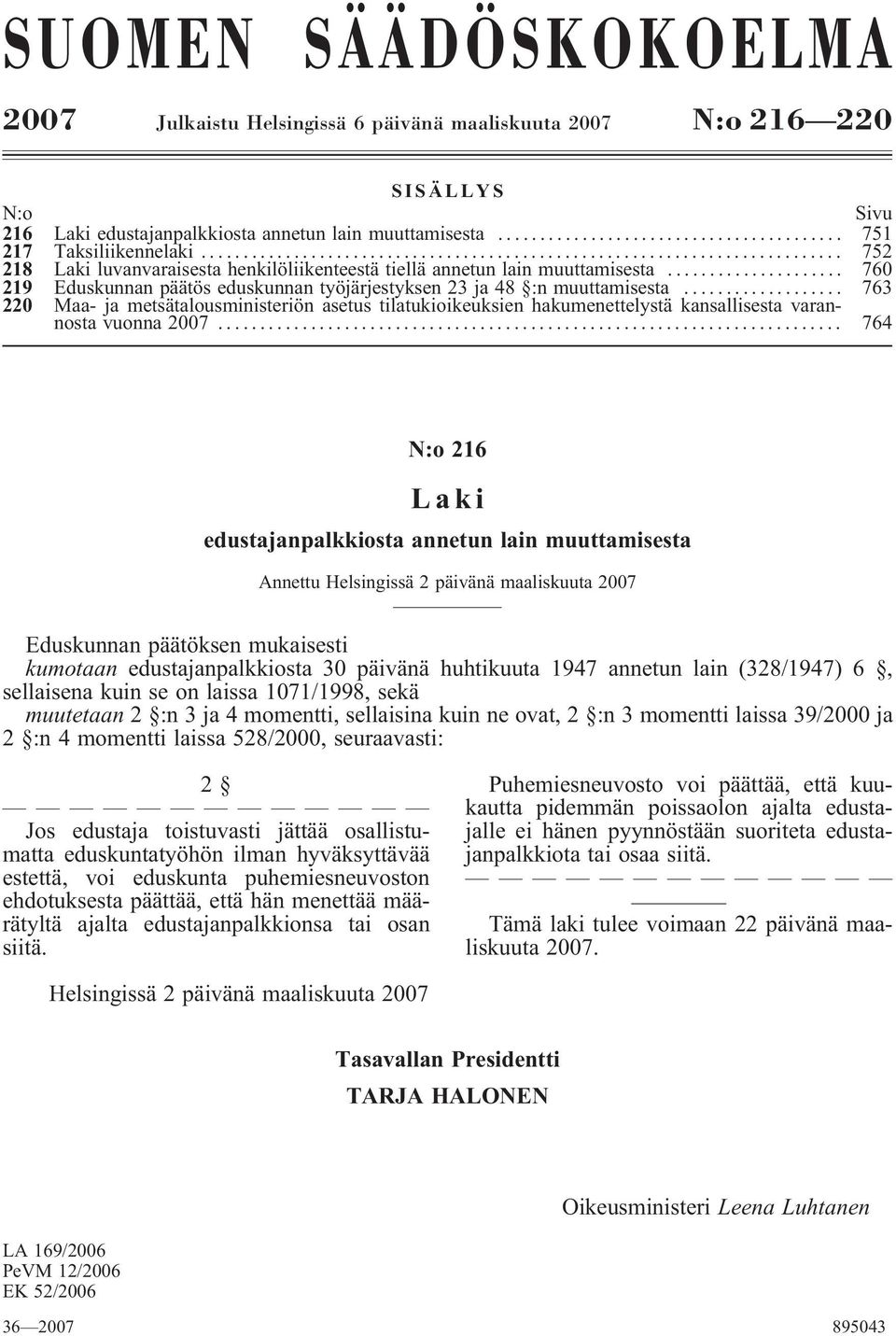 .. 763 220 Maa- ja metsätalousministeriön asetus tilatukioikeuksien hakumenettelystä kansallisesta varannosta vuonna 2007.