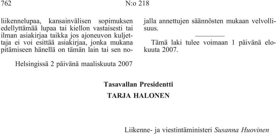 lain tai sen nojalla annettujen säännösten mukaan velvollisuus. Tämä laki tulee voimaan 1 päivänä elokuuta 2007.