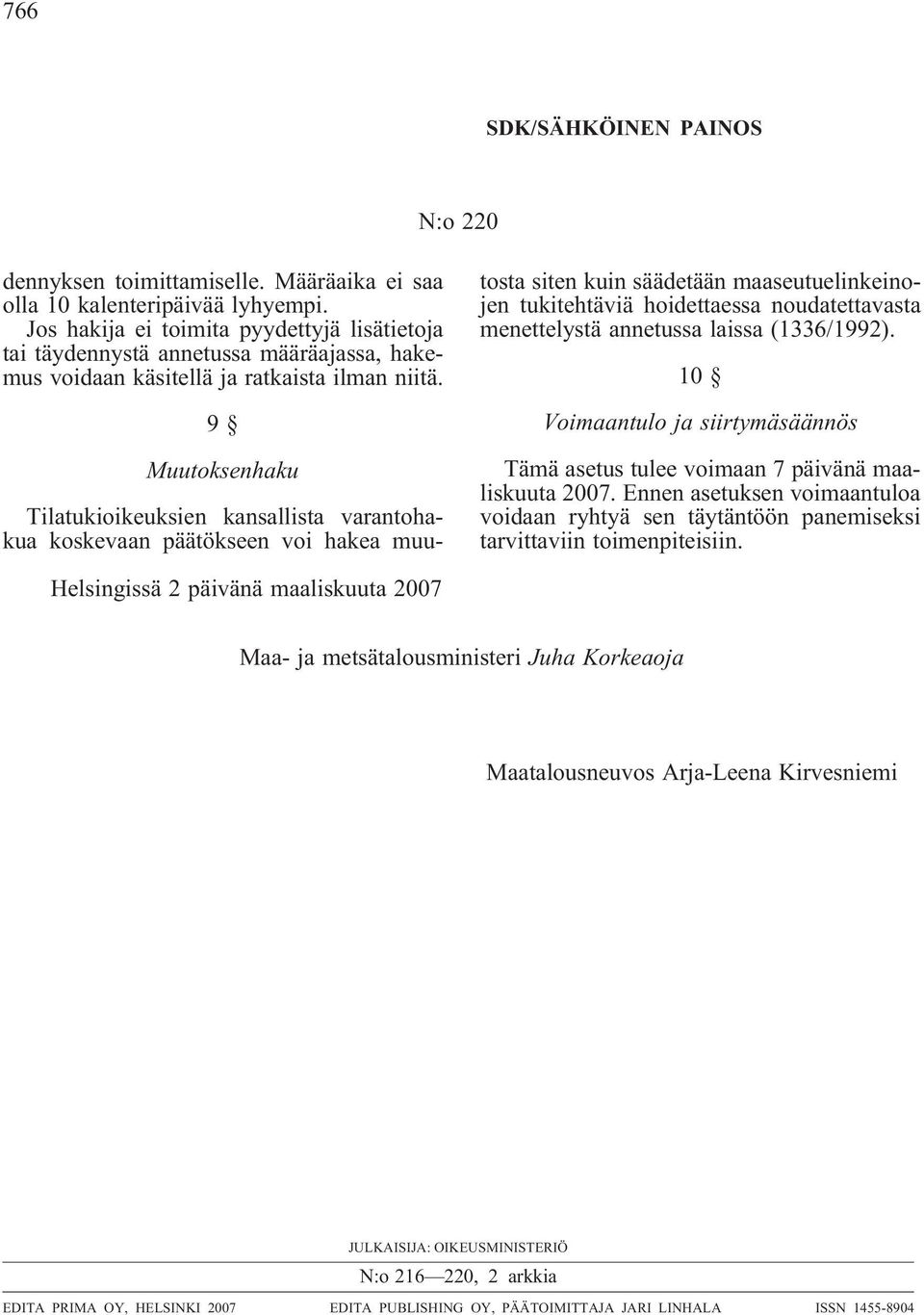 9 Muutoksenhaku Tilatukioikeuksien kansallista varantohakua koskevaan päätökseen voi hakea muutosta siten kuin säädetään maaseutuelinkeinojen tukitehtäviä hoidettaessa noudatettavasta menettelystä