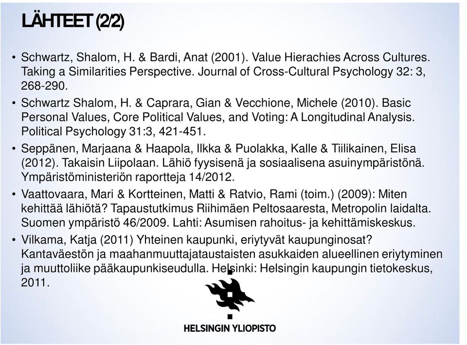 Seppänen, Marjaana & Haapola, Ilkka & Puolakka, Kalle & Tiilikainen, Elisa (2012). Takaisin Liipolaan. Lähiö fyysisenä ja sosiaalisena asuinympäristönä. Ympäristöministeriön raportteja 14/2012.