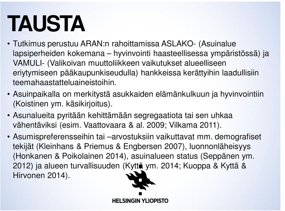 käsikirjoitus). Asunalueita pyritään kehittämään segregaatiota tai sen uhkaa vähentäviksi (esim. Vaattovaara & al. 2009; Vilkama 2011). Asumispreferensseihin tai arvostuksiin vaikuttavat mm.