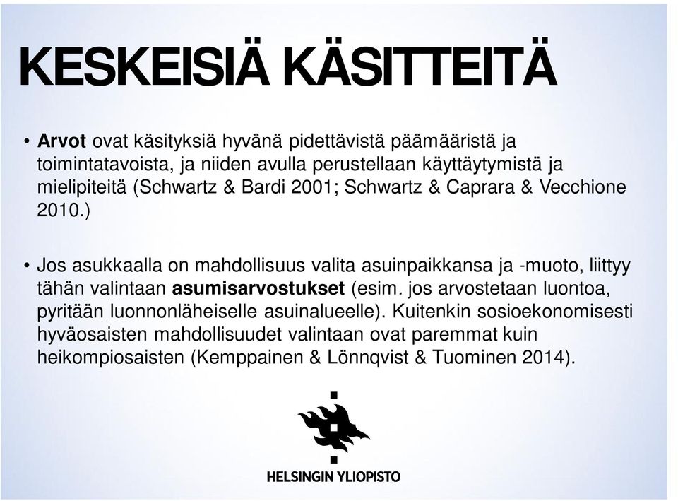 ) Jos asukkaalla on mahdollisuus valita asuinpaikkansa ja -muoto, liittyy tähän valintaan asumisarvostukset (esim.