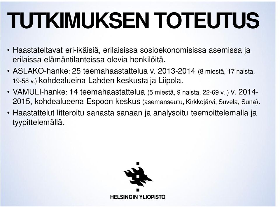 ) kohdealueina Lahden keskusta ja Liipola. VAMULI-hanke: 14 teemahaastattelua (5 miestä, 9 naista, 22-69 v. ) v.