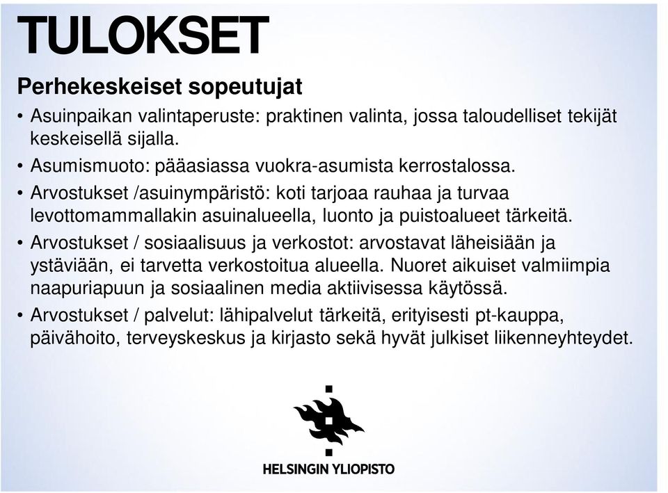 Arvostukset /asuinympäristö: koti tarjoaa rauhaa ja turvaa levottomammallakin asuinalueella, luonto ja puistoalueet tärkeitä.