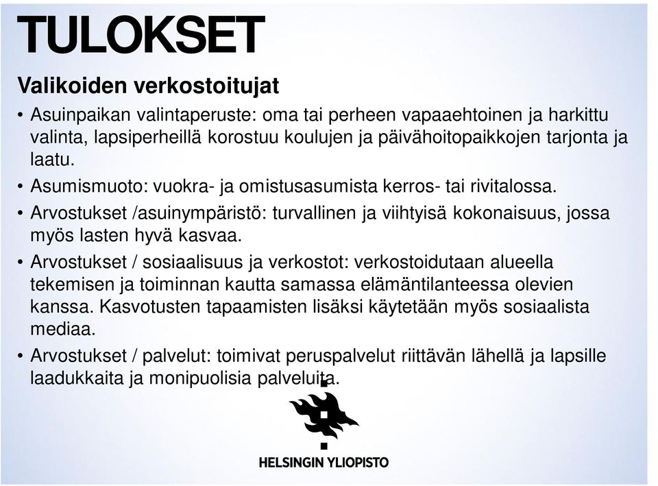 Arvostukset /asuinympäristö: turvallinen ja viihtyisä kokonaisuus, jossa myös lasten hyvä kasvaa.