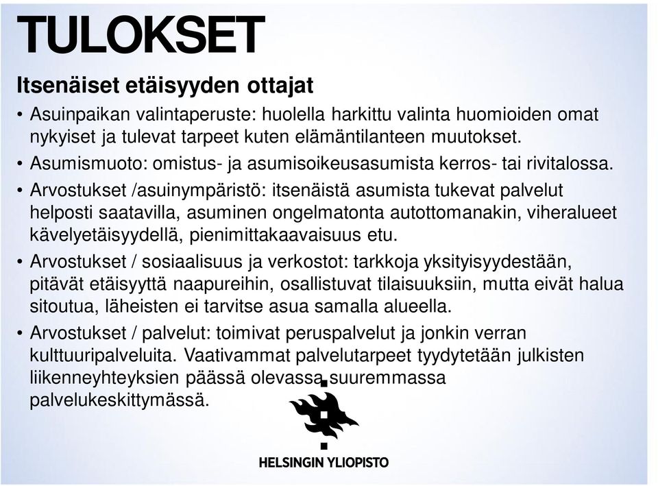 Arvostukset /asuinympäristö: itsenäistä asumista tukevat palvelut helposti saatavilla, asuminen ongelmatonta autottomanakin, viheralueet kävelyetäisyydellä, pienimittakaavaisuus etu.