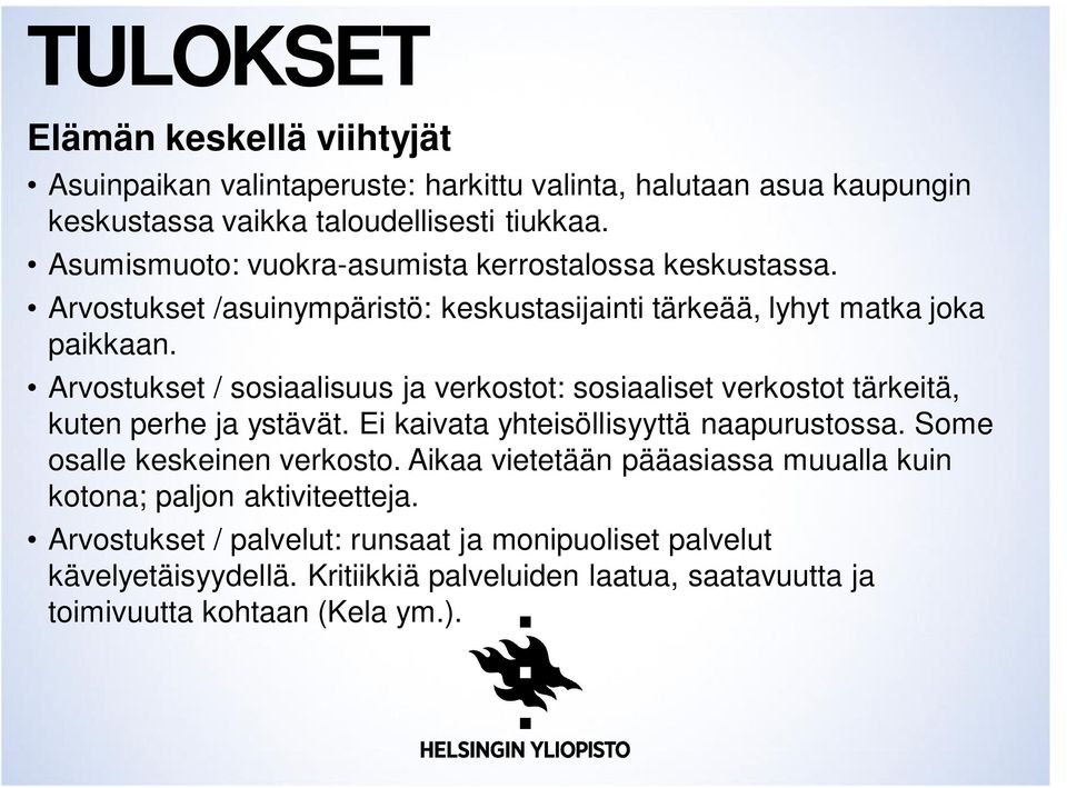 Arvostukset / sosiaalisuus ja verkostot: sosiaaliset verkostot tärkeitä, kuten perhe ja ystävät. Ei kaivata yhteisöllisyyttä naapurustossa. Some osalle keskeinen verkosto.