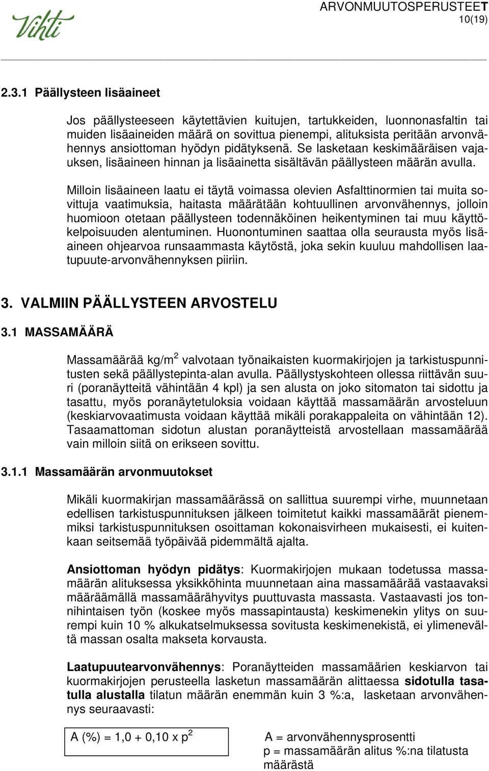 hyödyn pidätyksenä. Se lasketaan keskimääräisen vajauksen, lisäaineen hinnan ja lisäainetta sisältävän päällysteen määrän avulla.