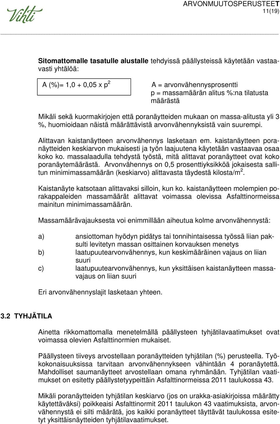 kaistanäytteen poranäytteiden keskiarvon mukaisesti ja työn laajuutena käytetään vastaavaa osaa koko ko. massalaadulla tehdystä työstä, mitä alittavat poranäytteet ovat koko poranäytemäärästä.