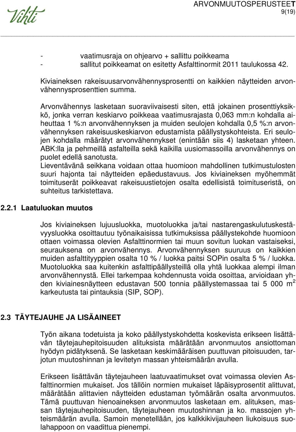 Arvonvähennys lasketaan suoraviivaisesti siten, että jokainen prosenttiyksikkö, jonka verran keskiarvo poikkeaa vaatimusrajasta 0,063 mm:n kohdalla aiheuttaa 1 %:n arvonvähennyksen ja muiden seulojen