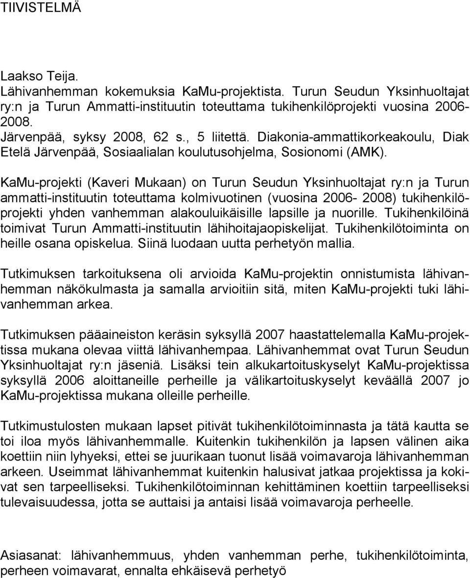 KaMu-projekti (Kaveri Mukaan) on Turun Seudun Yksinhuoltajat ry:n ja Turun ammatti-instituutin toteuttama kolmivuotinen (vuosina 2006-2008) tukihenkilöprojekti yhden vanhemman alakouluikäisille