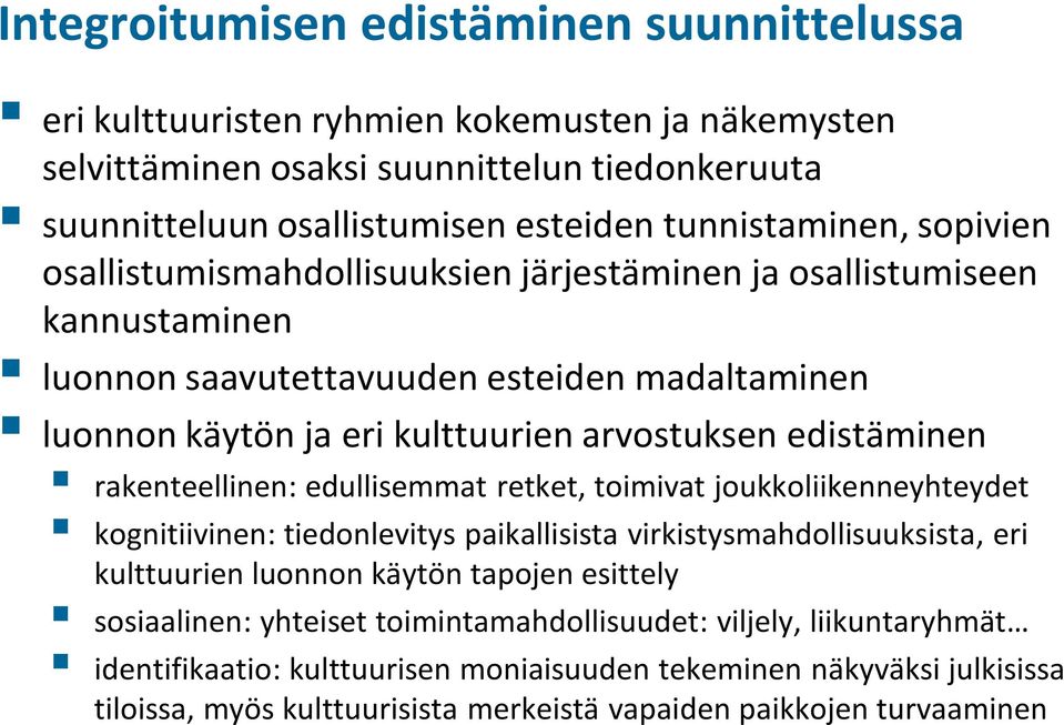 rakenteellinen: edullisemmat retket, toimivat joukkoliikenneyhteydet kognitiivinen: tiedonlevitys paikallisista virkistysmahdollisuuksista, eri kulttuurien luonnon käytön tapojen esittely