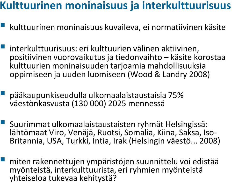 ulkomaalaistaustaisia 75% väestönkasvusta (130 000) 2025 mennessä Suurimmat ulkomaalaistaustaisten ryhmät Helsingissä: lähtömaat Viro, Venäjä, Ruotsi, Somalia, Kiina, Saksa, Iso-