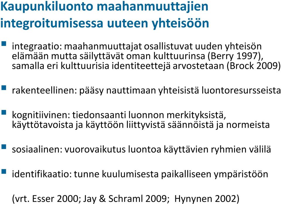 yhteisistä luontoresursseista kognitiivinen: tiedonsaanti luonnon merkityksistä, käyttötavoista ja käyttöön liittyvistä säännöistä ja normeista