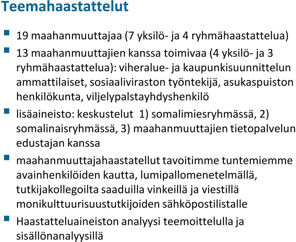 somalimiesryhmässä, 2) somalinaisryhmässä, 3) maahanmuuttajien tietopalvelun edustajan kanssa maahanmuuttajahaastatellut tavoitimme tuntemiemme avainhenkilöiden