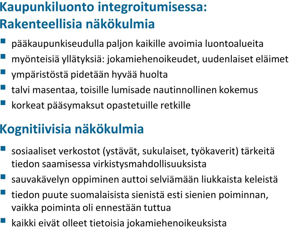 Kognitiivisia näkökulmia sosiaaliset verkostot (ystävät, sukulaiset, työkaverit) tärkeitä tiedon saamisessa virkistysmahdollisuuksista sauvakävelyn oppiminen auttoi