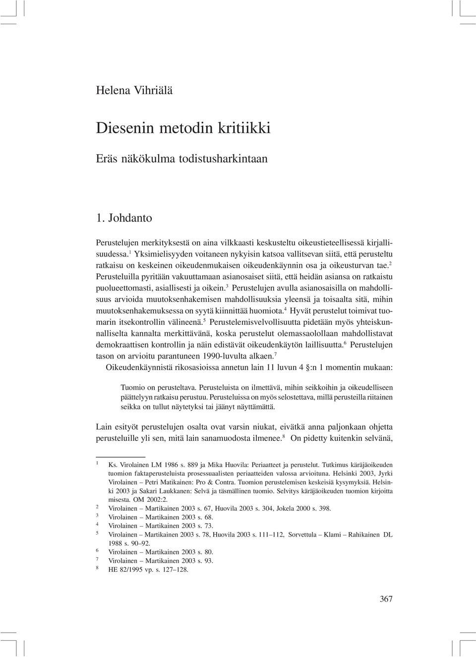 2 Perusteluilla pyritään vakuuttamaan asianosaiset siitä, että heidän asiansa on ratkaistu puolueettomasti, asiallisesti ja oikein.