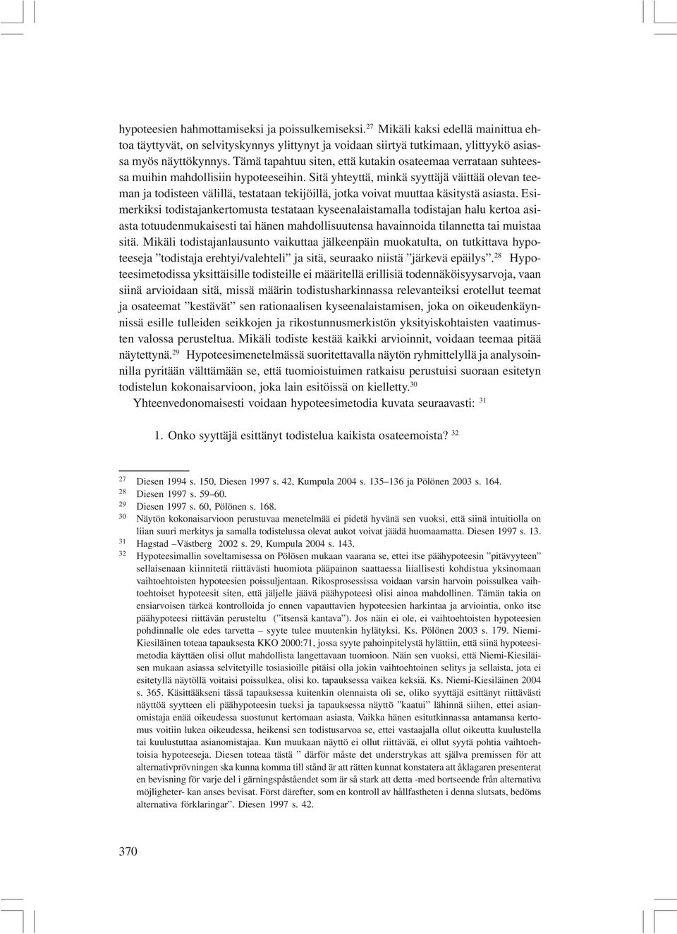 Sitä yhteyttä, minkä syyttäjä väittää olevan teeman ja todisteen välillä, testataan tekijöillä, jotka voivat muuttaa käsitystä asiasta.