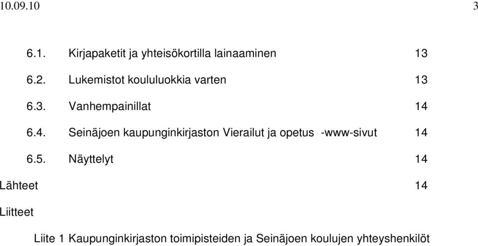 6.4. Seinäjoen kaupunginkirjaston Vierailut ja opetus -www-sivut 14 6.5.
