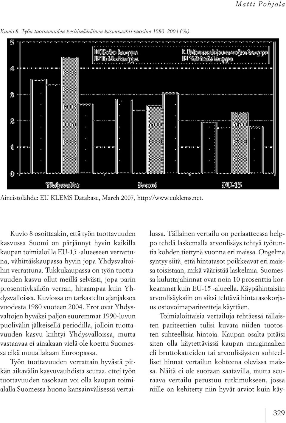 ongelma syntyy siitä, että hintatasot poikkeavat eri maissa toisistaan, mikä vääristää laskelmia. suomessa kuluttajahinnat ovat noin 10 prosenttia korkeammat kuin eu 15 alueella.