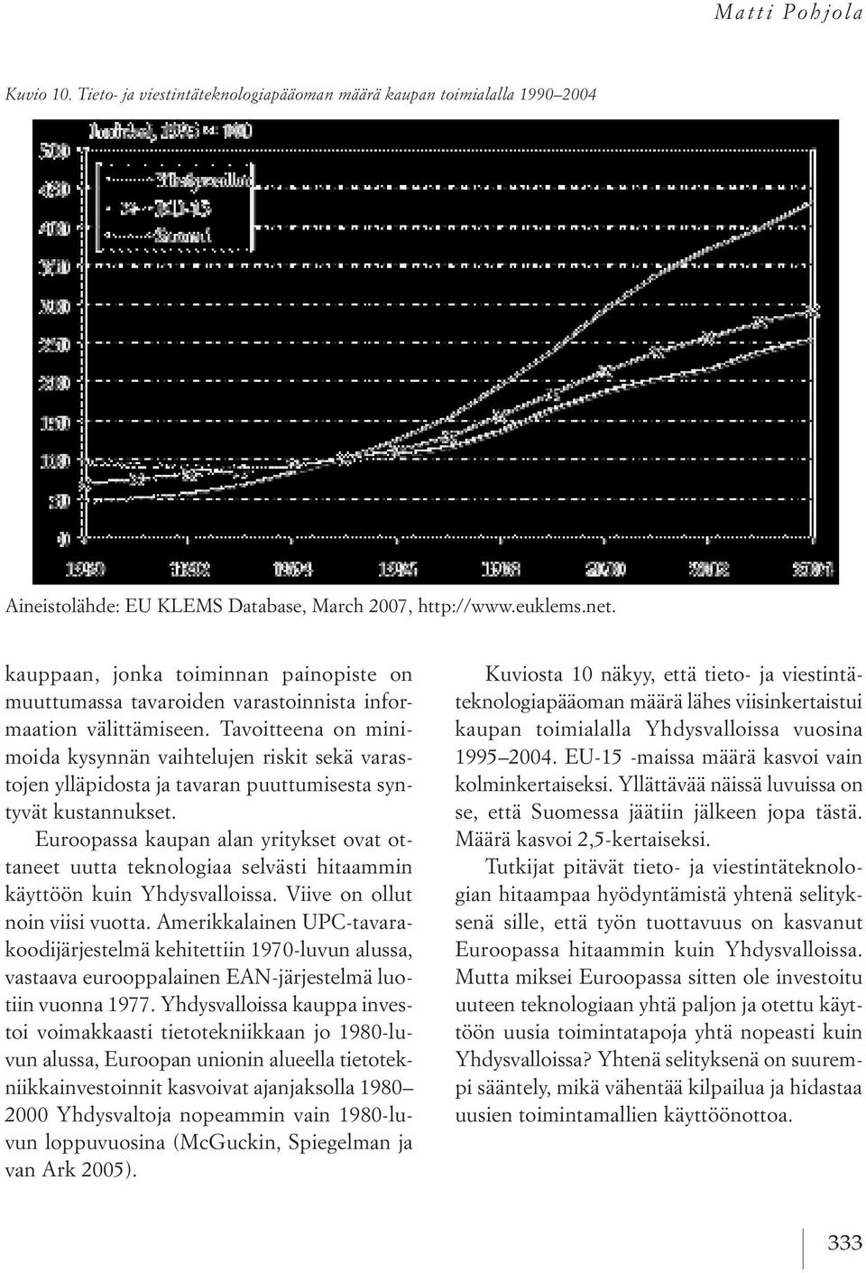 tavoitteena on minimoida kysynnän vaihtelujen riskit sekä varastojen ylläpidosta ja tavaran puuttumisesta syntyvät kustannukset.