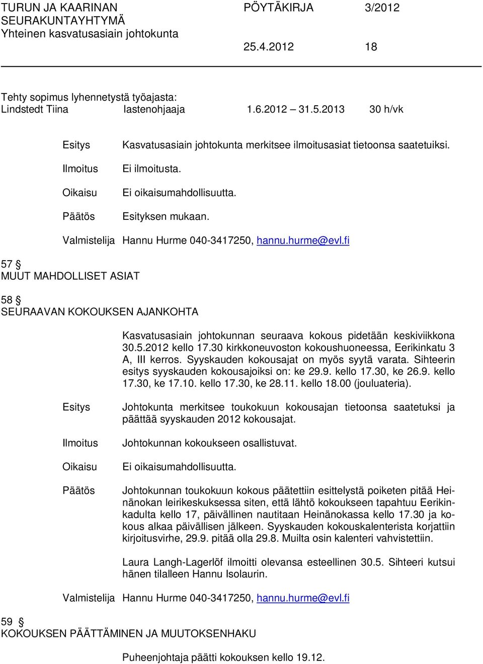 fi 57 MUUT MAHDOLLISET ASIAT 58 SEURAAVAN KOKOUKSEN AJANKOHTA Kasvatusasiain johtokunnan seuraava kokous pidetään keskiviikkona 30.5.2012 kello 17.